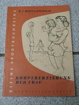 Die Körpererziehung der Frau. R. J. Motyljanskaja ; A. I. Lurje ; S. G. Romanowa. [Übers.: K. Foe...