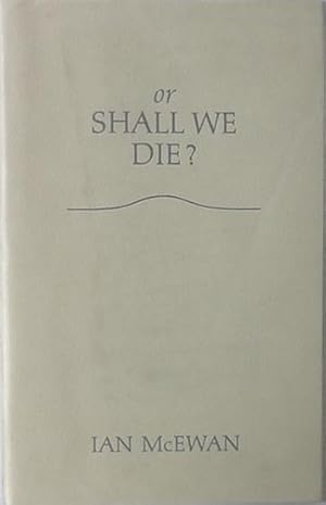 Imagen del vendedor de or Shall We Die?: Words for an Oratorio set to music by Michael Berkeley a la venta por Bertram Rota Ltd