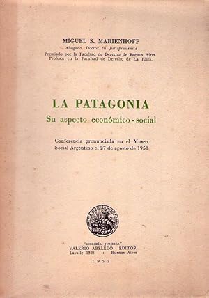 LA PATAGONIA, SU ASPECTO ECONOMICO SOCIAL. Conferencia pronunciada en el Museo Social Argentino e...
