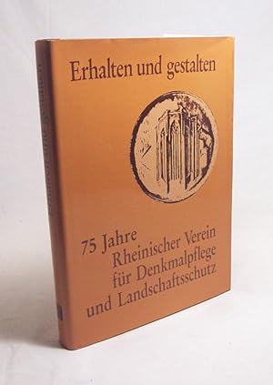 Seller image for Erhalten und gestalten : 75 Jahre Rhein. Verein fr Denkmalpflege u. Landschaftsschutz / [Hrsg.: Rhein. Verein fr Denkmalpflege u. Landschaftsschutz e.V., Kln]. Mit Beitr. von J. Bendermacher . Schriftl. Josef Ruland unter Mitarb. von Marianne Strutz-Kdel for sale by Versandantiquariat Buchegger