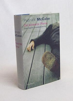 Seller image for Die schwarze Pfanne : irische Greuelgeschichten / Patrick McCabe. Aus dem Engl. von Hans-Christian Oeser for sale by Versandantiquariat Buchegger