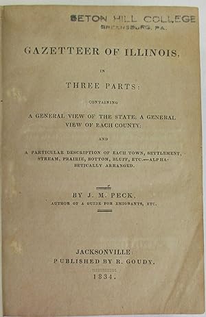 GAZETTEER OF ILLINOIS, IN THREE PARTS: CONTAINING A GENERAL VIEW OF THE STATE; A GENERAL VIEW OF ...