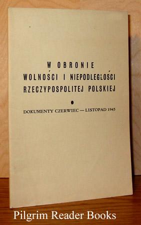 W Obronie Wolnosci i Niepodleglosci Rzeczypospolitej Polskiej, Dokumenty Czerwiec - Listopad 1945.