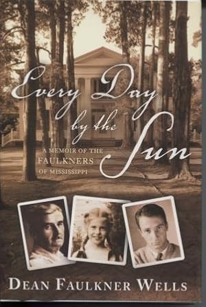 Every Day by the Sun: A Memoir of the Faulkners of Mississippi