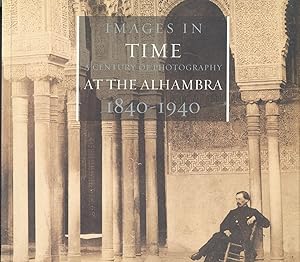 Seller image for IMAGES IN TIME: A Century of Photography at the Alhambra, 1840-1940 for sale by Carnegie Hill Books