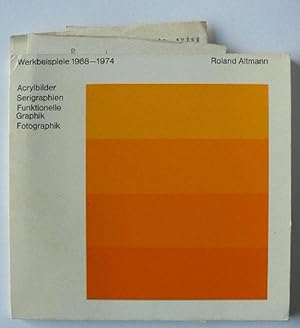 Roland Altmann. Werkbeispiele 1968-1974. Acrylbilder, Serigraphien, Funktionelle Graphik, Fotogra...