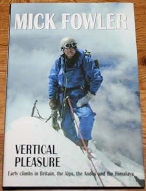 Image du vendeur pour Vertical Pleasure. Early Climbs in Britain, The Alps, the Andes and the Himalaya. mis en vente par Fountain Books (Steve Moody)