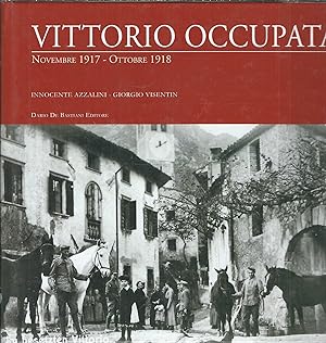 Immagine del venditore per VITTORIO OCCUPATA - NOVEMBRE 1917 - OTTOBRE 1918 venduto da Libreria Rita Vittadello