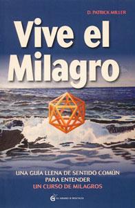 Imagen del vendedor de VIVE EL MILAGRO: Una gua llena de sentido comn para entender Un Curso de Milagros a la venta por KALAMO LIBROS, S.L.