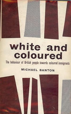 WHITE AND COLOURED BEHAVIOR BRITISH PEOPLE TOWARDS COLOURED IMMIGRANTS