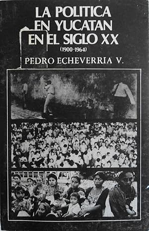 Seller image for La Politica En Yucatan En El Siglo XX, 1900-1964 for sale by School Haus Books