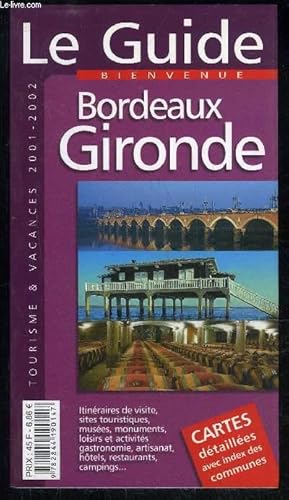 Bild des Verkufers fr LE GUIDE BIENVENUE BORDEAUX GIRONDE - TOURISMES ET VACANCES 2001 - 2002 zum Verkauf von Le-Livre