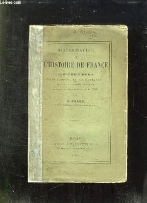 Bild des Verkufers fr BIBLIOGRAPHIE DE L HISTOIRE DE FRANCE. CATALOGUE METHODIQUE ET CHRONOLOGIQUE DES SOURCES ET DES OUVRAGES RELATIFS A L HISTOIRE DE FRANCE DEPUIS LES ORIGINES JUSQU EN 1789. zum Verkauf von Le-Livre