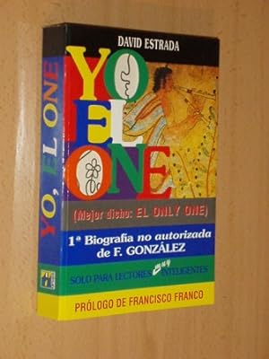 Imagen del vendedor de YO, EL ONE (MEJOR DICHO: EL ONLY ONE) - Primera biografa no autorizada de F. Gonzlez a la venta por Libros del Reino Secreto