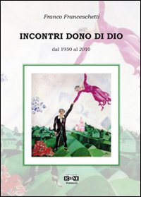 Seller image for Incontri dono di Dio. Dal 1950 al 2010 for sale by Libro Co. Italia Srl