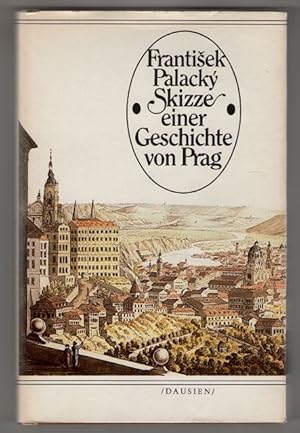 Skizze einer Geschichte von Prag : Nach dem deutschen Originalmanuskript aus dem Jahr 1836.