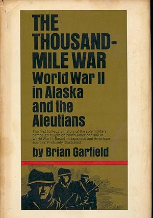 Seller image for The thousand-mile War : World War II in Alaska and the Aleutians; The first full-scale history of the sole military campaign fought on North American soil in World War II, based on Japanese and American sources, profusely illustrated. for sale by Joseph Valles - Books