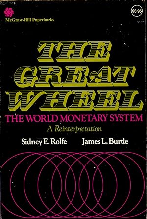 Seller image for The great wheel: the world monetary system; a reinterpretation [ Before World War II -- The money machine -- THe inter-war years -- The gold exchange standard -- Some conclusions -- The rise and fall of the Bretton Woods system -- The bare bones of Bretton Woods -- 1949-1958, beneficial disequillibrium -- 1958-1965, revelation -- 1965-1971, disintegration -- transition -- Reform -- Capital flows, Eurodollars -- The political economy of world money, mercantilism revisited -- KEeping afloat -- How business can live with the system -- Forecasting foreign exchange rates -- The politics of foreign exchange rate forecasting] for sale by Joseph Valles - Books