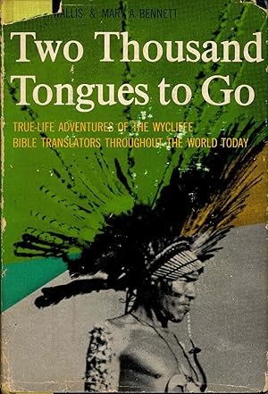 Seller image for Two Thousand Tongues to Go : The Story of the Wycliffe Bible Translators; True-life adventures of the Wycliffe Bible Translators throughout the world today. [ Undergraduate adventure -- Why haven't you come sooner -- Wrestling with the language -- Cakchiquel conquest -- Tuberculosis and a thousand tribes -- College on Nail Kegs -- Arkansas travelers -- Tetelcingo -- COvenant in a castle -- The best of friends -- Pike persuaded -- Five-year Ebenezer -- Faith for fifty -- Cherokee trail to Oklahoma -- Lumber and linguistics -- Mayan miracles -- Manuscripts and medicine -- Roughing it -- Back to Guatemala -- Peru : unraveling the knot -- Of planes and piros -- Jungle bookworms -- Transmitters -- Modern medicine men -- Auca spears -- Home base] for sale by Joseph Valles - Books