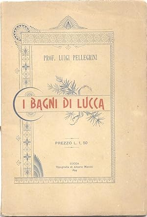 Bild des Verkufers fr I BAGNI DI LUCCA. zum Verkauf von studio bibliografico pera s.a.s.