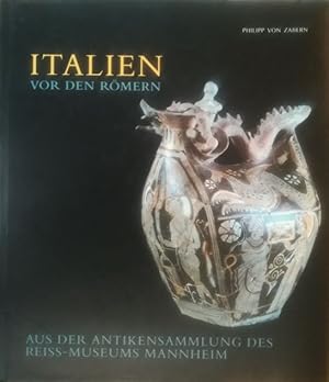 Italien vor den Römern. Aus der Antikensammlung des Reiss-Museum s Mannheim.