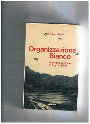 Seller image for Organizzazione Bianco, missione speciale in Liguria (1944). Presentazione di Mario Cassiani Ingoni. for sale by Libreria Gull