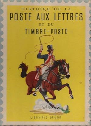 Histoire De La Poste aux Lettres et Du Timbre-Poste Racontée à La Jeunesse .