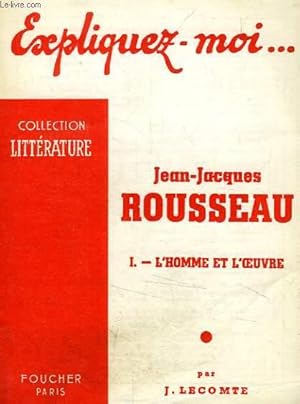 Bild des Verkufers fr EXPLIQUEZ-MOI. JEAN-JACQUES ROUSSEAU, I. L'HOMME ET L'OEUVRE zum Verkauf von Le-Livre