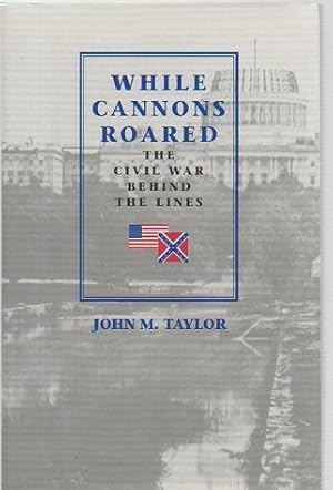 Bild des Verkufers fr While Cannons Roared: The Civil War Behind the Lines zum Verkauf von Bookfeathers, LLC
