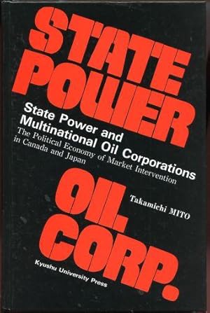 Seller image for State Power and Multinational Oil Corporations: The Political Economy of Market Intervention in Canada and Japan for sale by Leaf and Stone Books