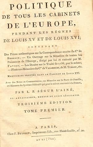 Bild des Verkufers fr POLITIQUE DE TOUS LES CABINETS DE L'EUROPE, PENDANT DES RGNES DE LOUIS XV ET XVI. Manuscrits trovs dans le cabinet de Louis XVI, avec des Notes et Commentaires; un Mmoire sur le Pacte de Famille, et l'Examen du Systme fdratif qui peut le mieux convenir  la France. zum Verkauf von studio bibliografico pera s.a.s.