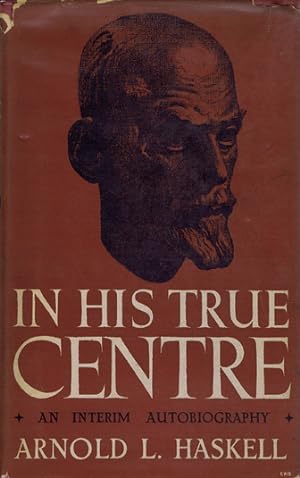 IN HIS TRUE CENTRE: an interim autobiography