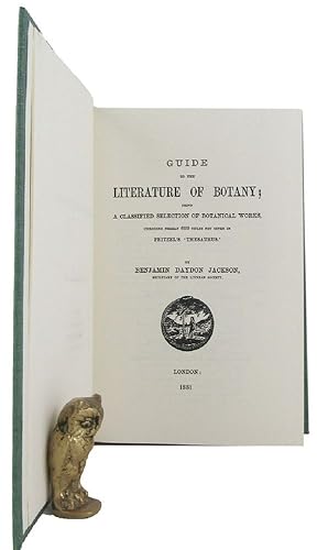 GUIDE TO THE LITERATURE OF BOTANY; being a classified selection of botanical works, including nea...