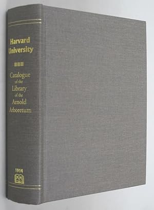 CATALOGUE OF THE LIBRARY OF THE ARNOLD ARBORETUM OF HARVARD UNIVERSITY. [Facsimile edition]