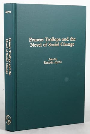 Imagen del vendedor de FRANCES TROLLOPE AND THE NOVEL OF SOCIAL CHANGE a la venta por Kay Craddock - Antiquarian Bookseller