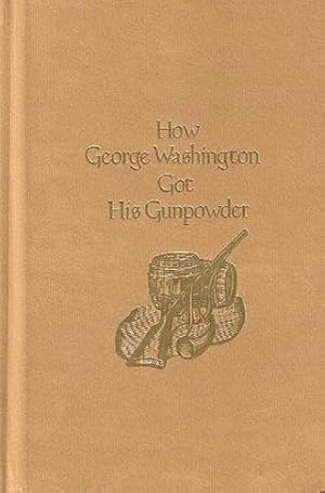 Seller image for HOW GEORGE WASHINGTON GOT HIS GUNPOWDER for sale by Kay Craddock - Antiquarian Bookseller