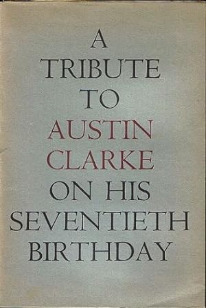 Seller image for A TRIBUTE TO AUSTIN CLARKE ON HIS SEVENTIETH BIRTHDAY, 9 MAY 1966 for sale by Kay Craddock - Antiquarian Bookseller
