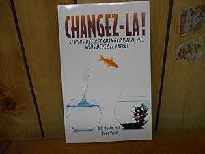 Seller image for Changez-la ! Si vous desirez changer votre Vie, vous devez le faire! for sale by La Bouquinerie  Dd