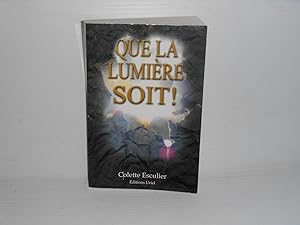 Seller image for Que La Lumire Soit! for sale by La Bouquinerie  Dd