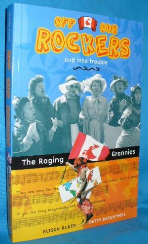 Seller image for Off Our Rockers and Into Trouble: The Raging Grannies for sale by Alhambra Books