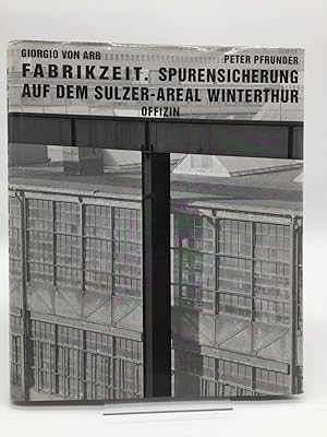 Fabrikzeit. Spurensicherung auf dem Sulzer-Areal Winterthur