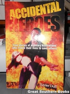 Immagine del venditore per Accidental Heroes : True Stories of Ordinary Australians who Risked Their Lives to Save Others venduto da Great Southern Books