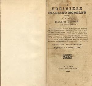 Seller image for Il cuciniere italiano moderno ovvero l'amico dei ghiotti economi e dei convalescenti. Opera necessarissima pei capi di famiglia, che desiderano fare una cucina economica, famigliare e sana.e per chi vuole imparare l'arte del pasticciere, confetturiere, liquorista e diacciatore. for sale by Libreria M. T. Cicerone