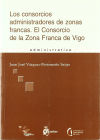 Imagen del vendedor de CONSORCIOS ADMINISTRADORES DE ZONAS FRANCAS, LOS. EL CONSORCIO DE LA ZONA FRANCA DE VIGO. a la venta por AG Library