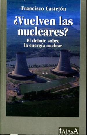 ¿VUELVEN LAS NUCLEARES? EL DEBATE SOBRE LA ENERGIA NUCLEAR.