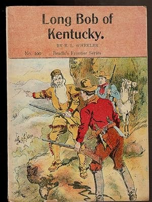 Imagen del vendedor de LONG BOB OF KENTUCKY. Beadle's Frontier Series No. 100 a la venta por Circle City Books