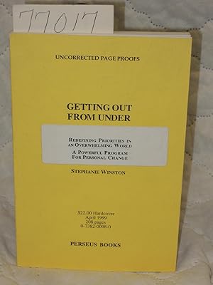 Seller image for Getting out from Under Redefining Priorities in an Ovewhelming World Powerful Program for Personal ChangeUncorrected Page Proof for sale by Princeton Antiques Bookshop