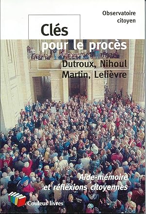 Image du vendeur pour Cls pour le procs Dutroux, Nihoul, Martin, Lelivre. Aide-mmoire et rflexions citoyennes. mis en vente par Les bouquins d'Alain