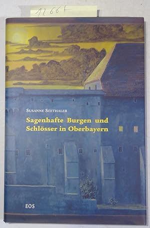 Seller image for Sagenhafte Burgen Und Schlsser in Oberbayern for sale by Antiquariat Trger