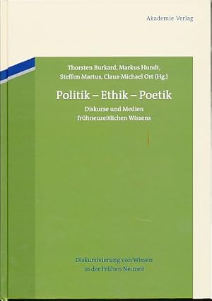 Bild des Verkufers fr Politik - Ethik - Poetik. Diskurse und Medien frhneuzeitlichen Wissens. Diskursivierung von Wissen in der Frhen Neuzeit Bd. 1. zum Verkauf von Fundus-Online GbR Borkert Schwarz Zerfa